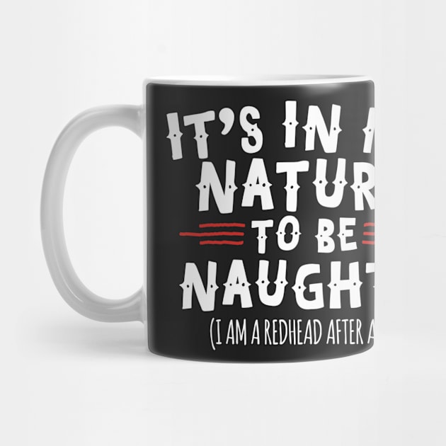 It's In My Nature To Be Naughty I'm A Redhead by thingsandthings